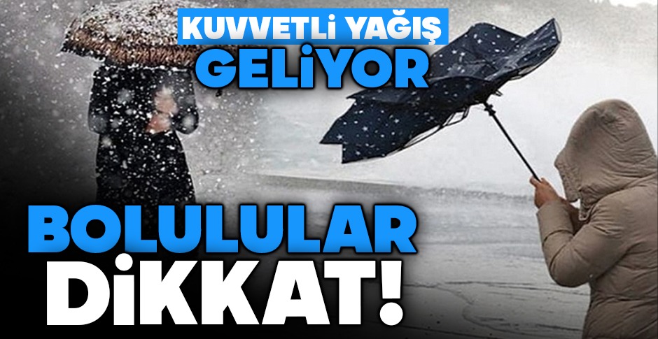 KUVVETLİ YAĞIŞ VE FIRTINA GELİYOR