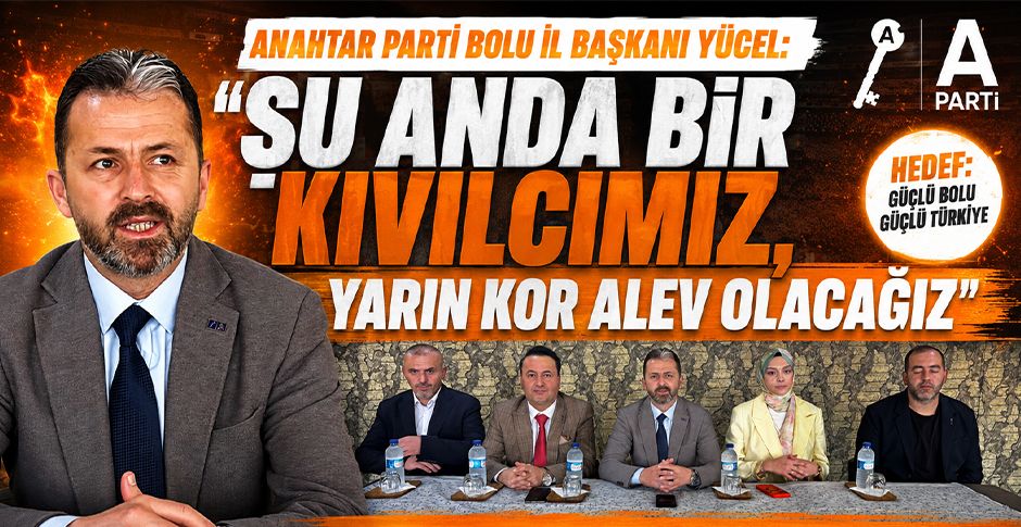 ANAHTAR PARTİ BOLU İL BAŞKANI YÜCEL: 