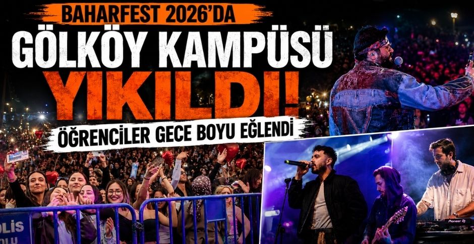 BAHARFEST 2026’DA GÖLKÖY KAMPÜSÜ YIKILDI! ÖĞRENCİLER GECE BOYU EĞLENDİ