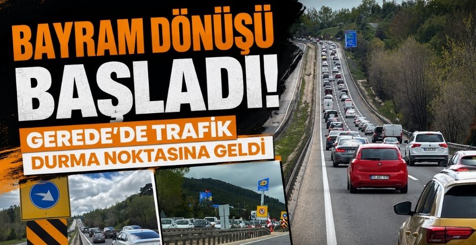 BAYRAM DÖNÜŞÜ BAŞLADI! GEREDE'DE TRAFİK DURMA NOKTASINA GELDİ