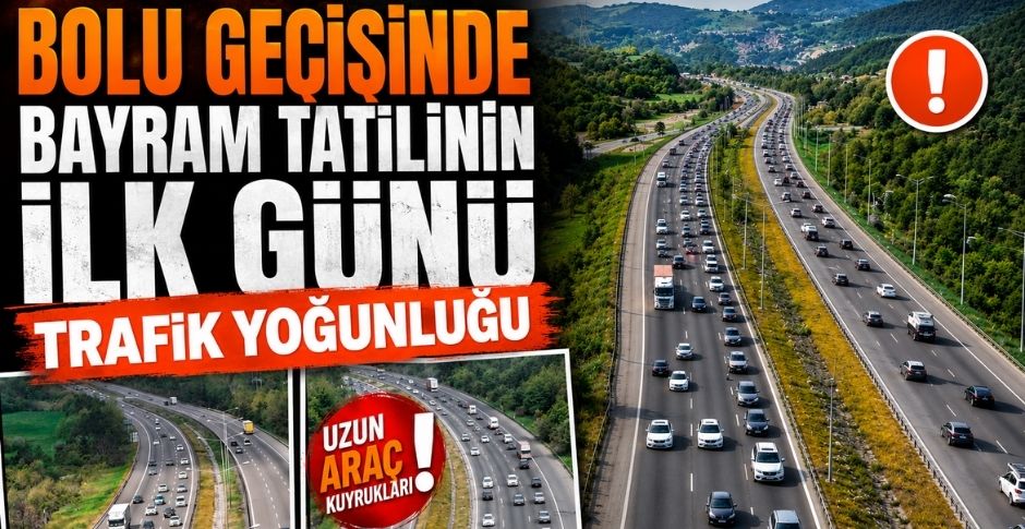 BOLU GEÇİŞİNDE BAYRAM TATİLİNİN İLK GÜNÜ TRAFİK YOĞUNLUĞU