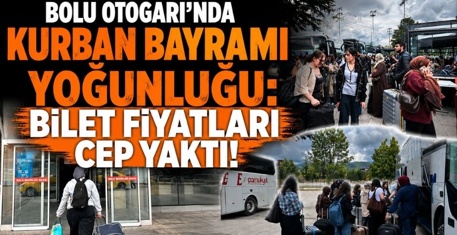 BOLU OTOGARI’NDA KURBAN BAYRAMI YOĞUNLUĞU: BİLET FİYATLARI CEP YAKTI