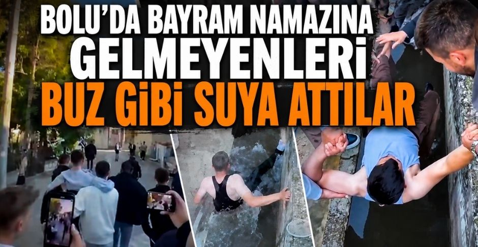 BOLU’DA BAYRAM NAMAZINA GELMEYENLERİ BUZ GİBİ SUYA ATTILAR