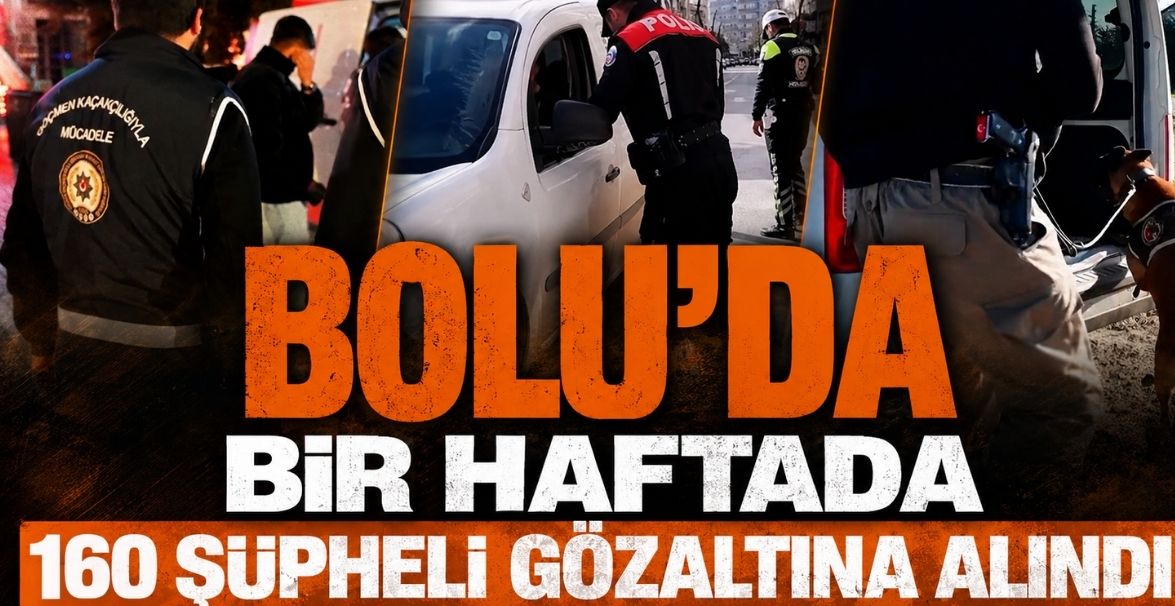 BOLU'DA BİR HAFTADA 160 ŞÜPHELİ GÖZALTINA ALINDI