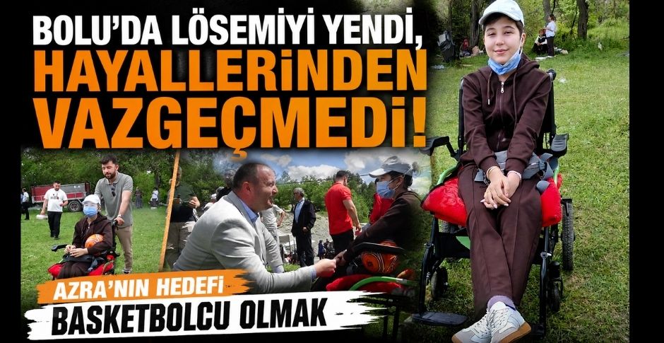 BOLU'DA LÖSEMİYİ YENDİ, HAYALLERİNDEN VAZGEÇMEDİ! AZRA'NIN HEDEFİ BASKETBOLCU OLMAK