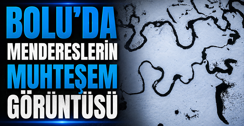 BOLU'DA MENDERESLERİN MUHTEŞEM GÖRÜNTÜSÜ