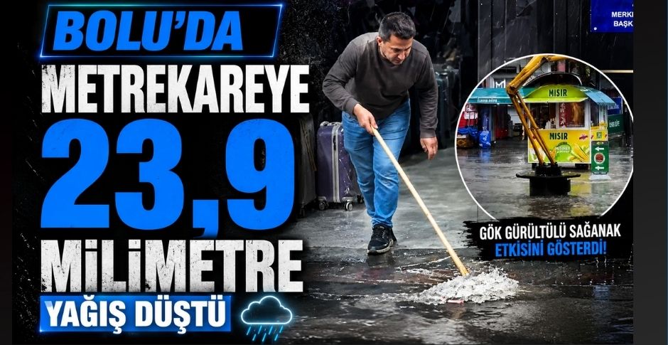 BOLU'DA METREKAREYE 23,9 MİLİMETRE YAĞIŞ DÜŞTÜ