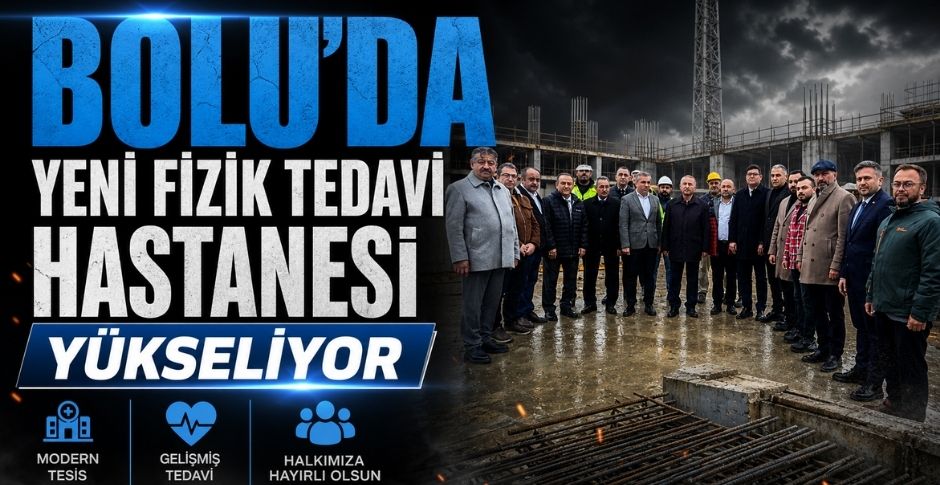 BOLU’DA YENİ FİZİK TEDAVİ HASTANESİ YÜKSELİYOR