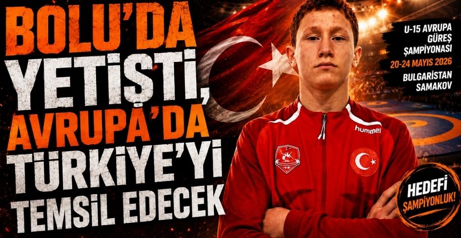 BOLU’DA YETİŞTİ, AVRUPA’DA TÜRKİYE’Yİ TEMSİL EDECEK