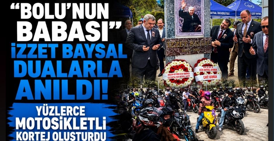 “BOLU’NUN BABASI” İZZET BAYSAL DUALARLA ANILDI! YÜZLERCE MOTOSİKLETLİ KORTEJ OLUŞTURDU