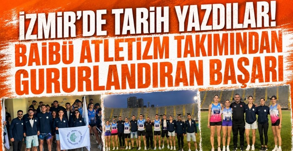 İZMİR’DE TARİH YAZDILAR! BAİBÜ ATLETİZM TAKIMINDAN GURURLANDIRAN BAŞARI