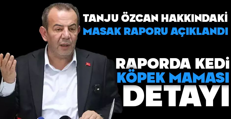 TANJU ÖZCAN HAKKINDAKİ MASAK RAPORU AÇIKLANDI