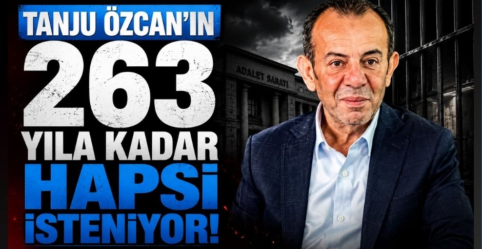 TANJU ÖZCAN'IN 263 YILA KADAR HAPSİ İSTENİYOR
