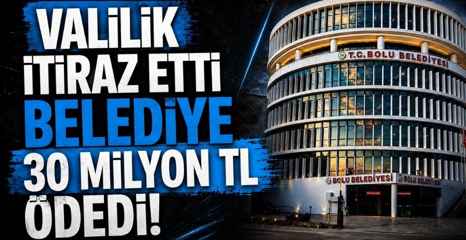 VALİLİK İTİRAZ ETTİ BELEDİYE 30 MİLYON TL ÖDEDİ