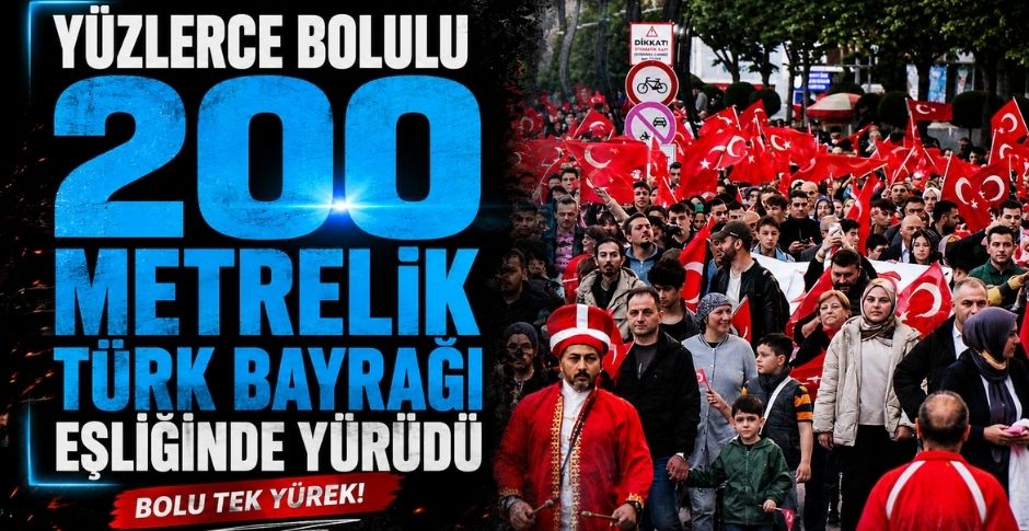 YÜZLERCE BOLULU 200 METRELİK TÜRK BAYRAĞI EŞLİĞİNDE YÜRÜDÜ