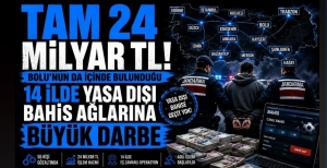 TAM 24 MİLYAR TL! BOLU'NUN DA İÇİNDE BULUNDUĞU 14 İLDE YASA DIŞI BAHİS AĞLARINA BÜYÜK DARBE